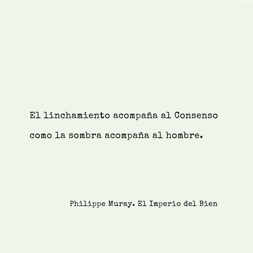Frase de Philippe Muray sobre el linchamiento y el consenso