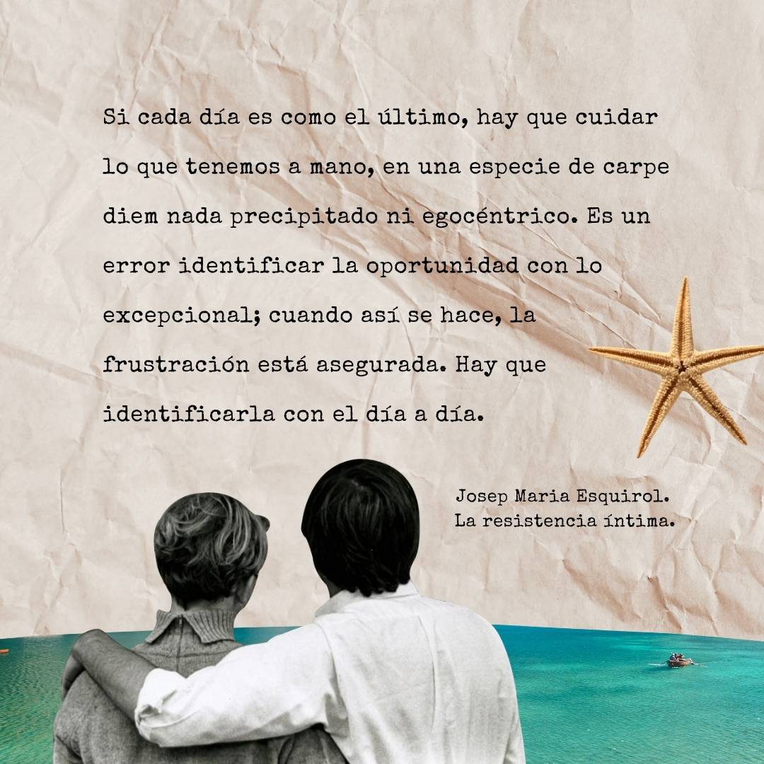Cuidar lo que tenemos a mano. Frase de Josep Maria Esquirol